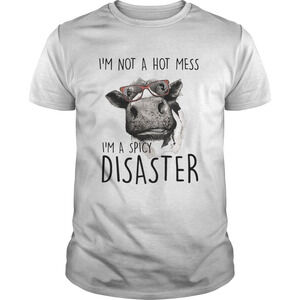 Im Not A Hot Mess Im A Spicy Disaster Funny Cows Lovers Farmers Shirts